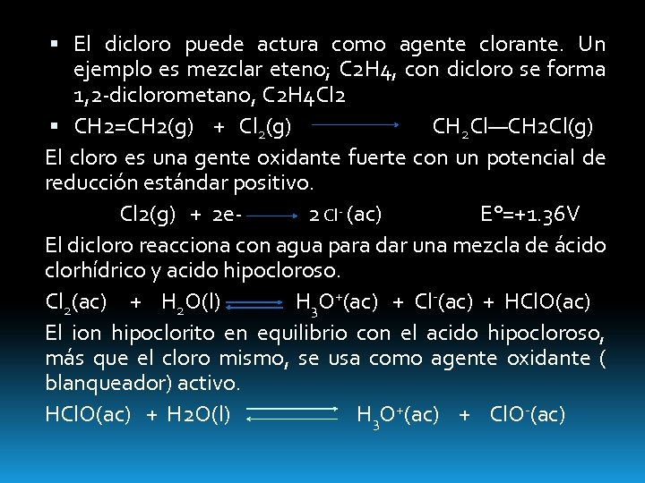  El dicloro puede actura como agente clorante. Un ejemplo es mezclar eteno; C