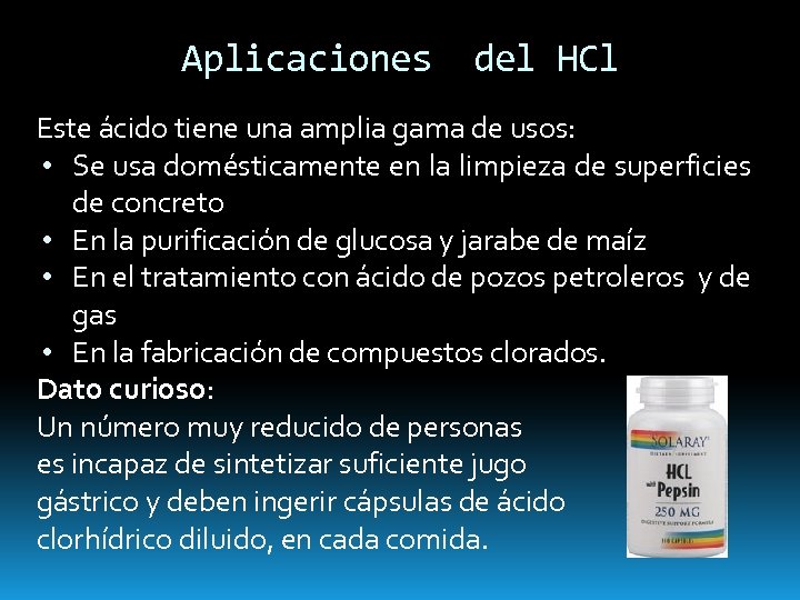 Aplicaciones del HCl Este ácido tiene una amplia gama de usos: • Se usa