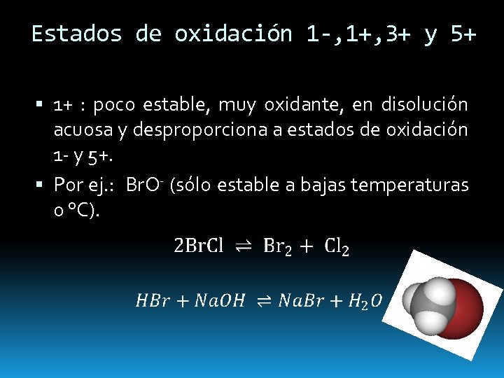 Estados de oxidación 1 -, 1+, 3+ y 5+ 1+ : poco estable, muy