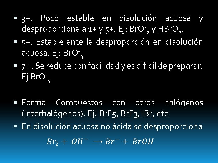  3+. Poco estable en disolución acuosa y desproporciona a 1+ y 5+. Ej: