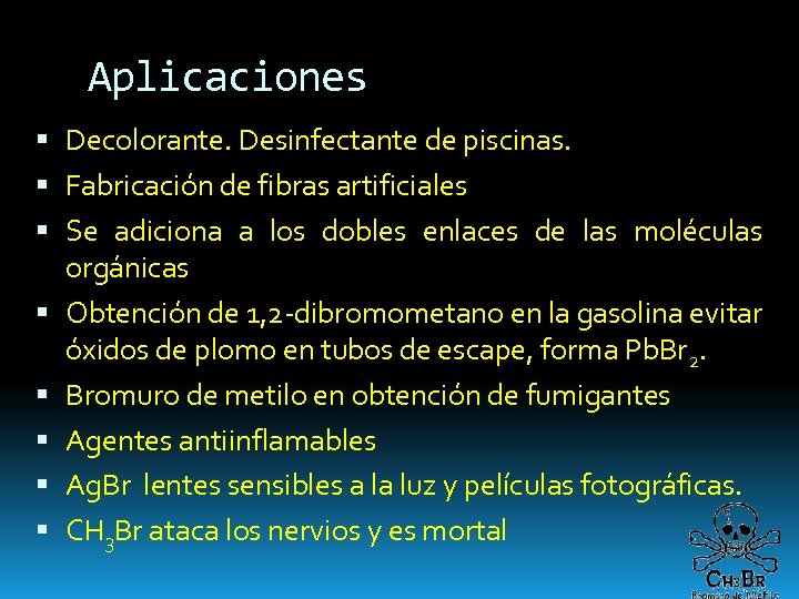 Aplicaciones Decolorante. Desinfectante de piscinas. Fabricación de fibras artificiales Se adiciona a los dobles