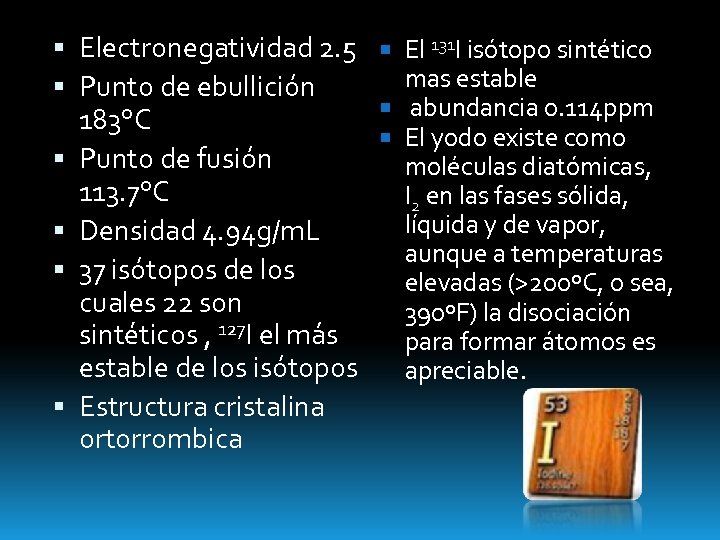  Electronegatividad 2. 5 Punto de ebullición 183°C Punto de fusión 113. 7°C Densidad