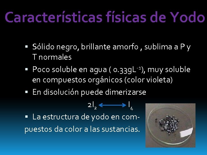 Características físicas de Yodo Sólido negro, brillante amorfo , sublima a P y T