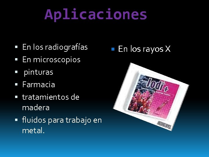 Aplicaciones En los radiografías En los rayos X En microscopios pinturas Farmacia tratamientos de