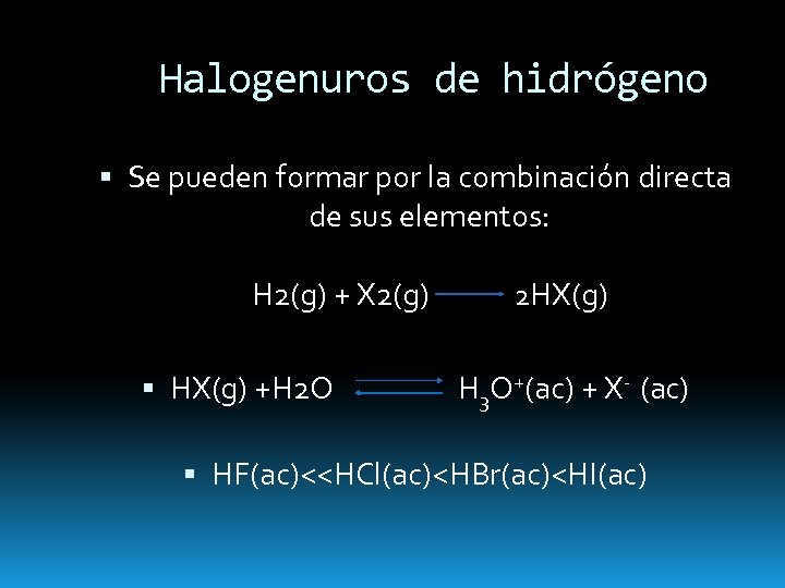 Halogenuros de hidrógeno Se pueden formar por la combinación directa de sus elementos: H