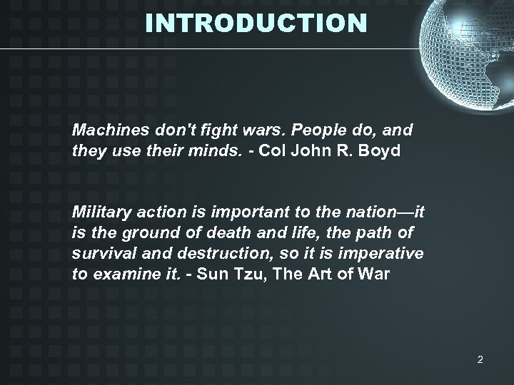 INTRODUCTION Machines don't fight wars. People do, and they use their minds. - Col