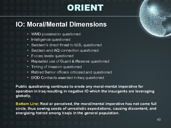 ORIENT IO: Moral/Mental Dimensions • • • WMD possession questioned Intelligence questioned Saddam’s direct