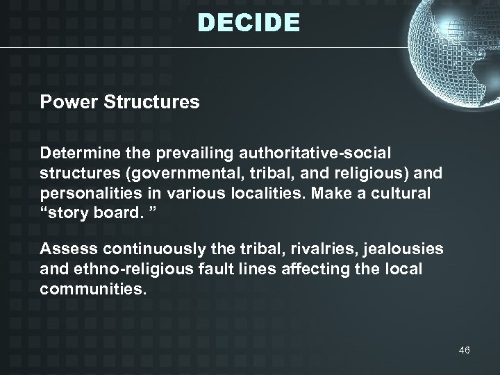 DECIDE Power Structures Determine the prevailing authoritative-social structures (governmental, tribal, and religious) and personalities