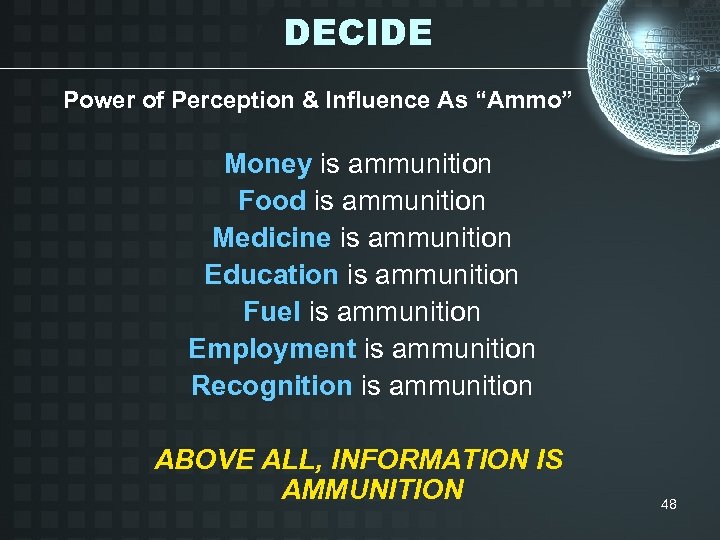 DECIDE Power of Perception & Influence As “Ammo” Money is ammunition Food is ammunition
