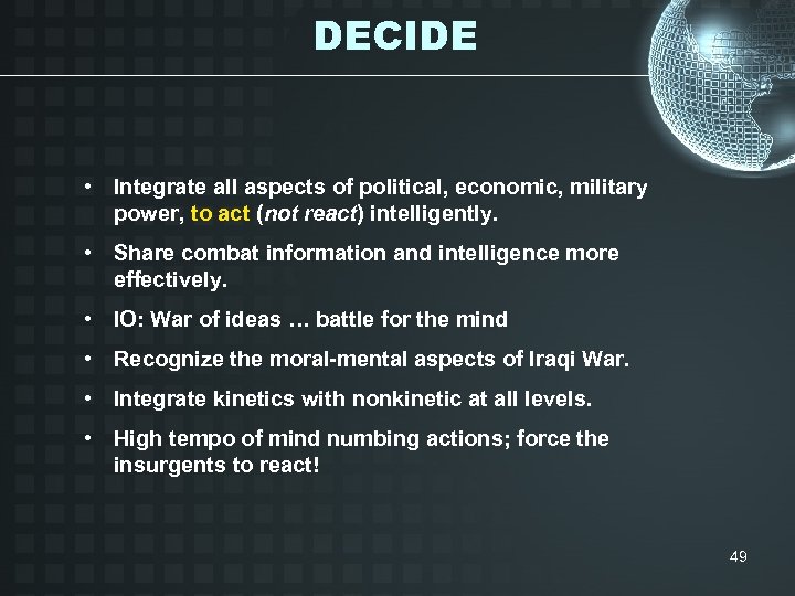 DECIDE • Integrate all aspects of political, economic, military power, to act (not react)