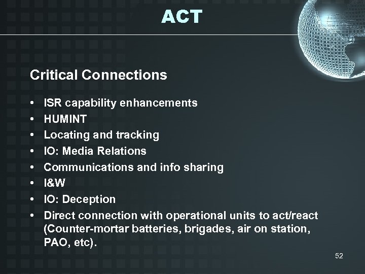 ACT Critical Connections • • ISR capability enhancements HUMINT Locating and tracking IO: Media