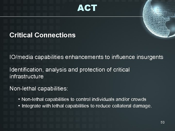 ACT Critical Connections IO/media capabilities enhancements to influence insurgents Identification, analysis and protection of