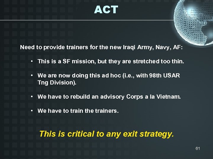 ACT Need to provide trainers for the new Iraqi Army, Navy, AF: • This