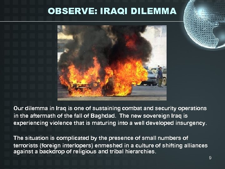 OBSERVE: IRAQI DILEMMA Our dilemma in Iraq is one of sustaining combat and security