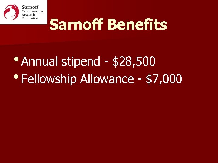 Sarnoff Benefits • Annual stipend - $28, 500 • Fellowship Allowance - $7, 000