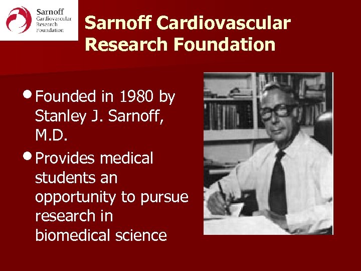Sarnoff Cardiovascular Research Foundation • Founded in 1980 by Stanley J. Sarnoff, M. D.