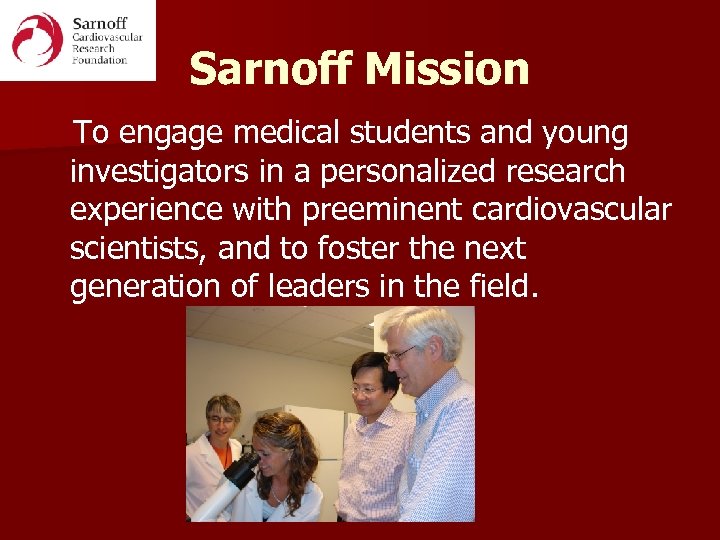 Sarnoff Mission To engage medical students and young investigators in a personalized research experience