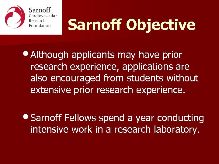 Sarnoff Objective • Although applicants may have prior research experience, applications are also encouraged