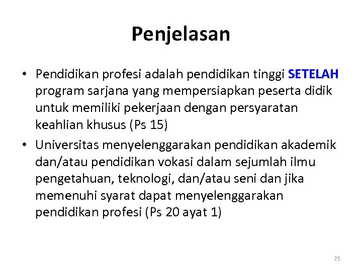 Penjelasan • Pendidikan profesi adalah pendidikan tinggi SETELAH program sarjana yang mempersiapkan peserta didik