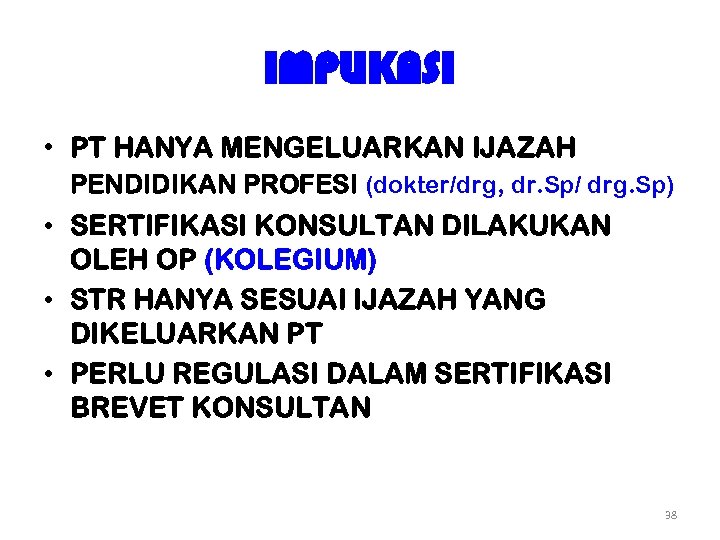 IMPLIKASI • PT HANYA MENGELUARKAN IJAZAH PENDIDIKAN PROFESI (dokter/drg, dr. Sp/ drg. Sp) •