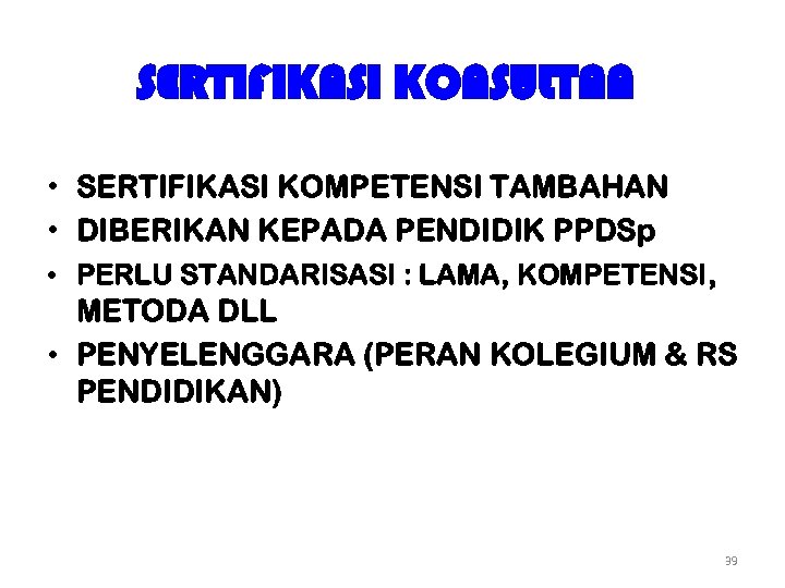 SERTIFIKASI KONSULTAN • SERTIFIKASI KOMPETENSI TAMBAHAN • DIBERIKAN KEPADA PENDIDIK PPDSp • PERLU STANDARISASI