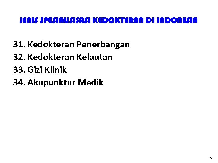 JENIS SPESIALISISASI KEDOKTERAN DI INDONESIA 31. Kedokteran Penerbangan 32. Kedokteran Kelautan 33. Gizi Klinik