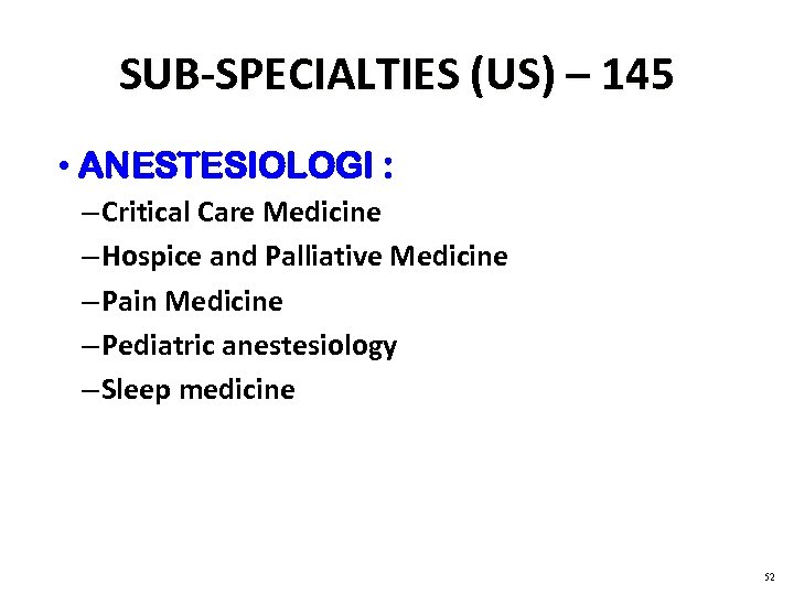 SUB-SPECIALTIES (US) – 145 • ANESTESIOLOGI : – Critical Care Medicine – Hospice and