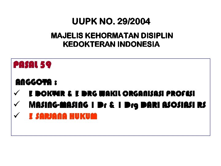 UUPK NO. 29/2004 MAJELIS KEHORMATAN DISIPLIN KEDOKTERAN INDONESIA PASAL 59 ANGGOTA : ü 3