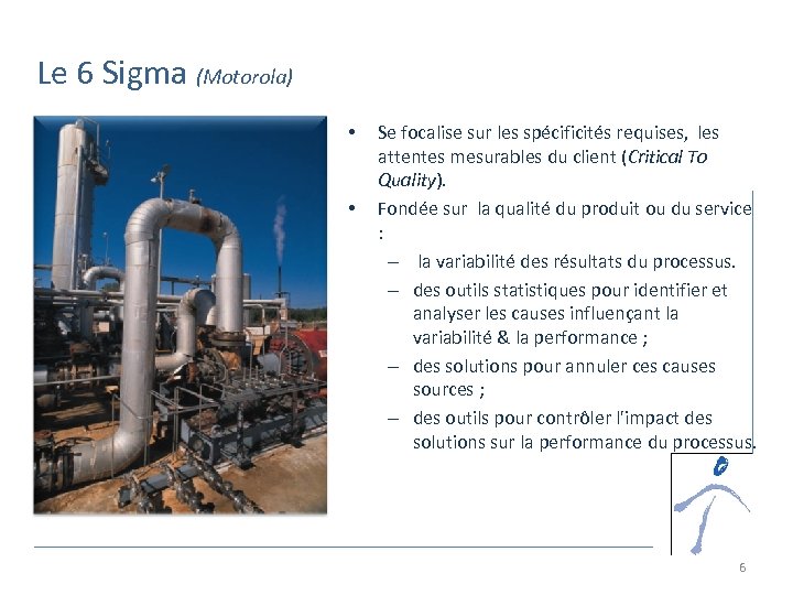 Le 6 Sigma (Motorola) • • Se focalise sur les spécificités requises, les attentes