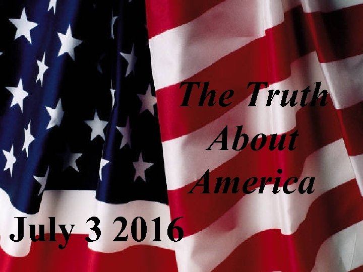 The Truth About America July 3 2016 