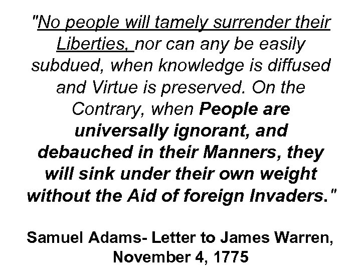 "No people will tamely surrender their Liberties, nor can any be easily subdued, when