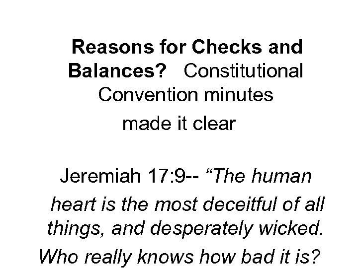  Reasons for Checks and Balances? Constitutional Convention minutes made it clear Jeremiah 17: