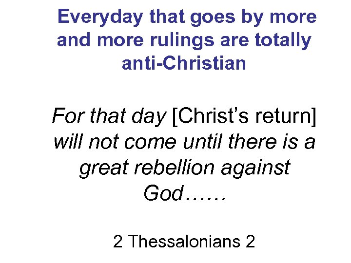 Everyday that goes by more and more rulings are totally anti-Christian For that day