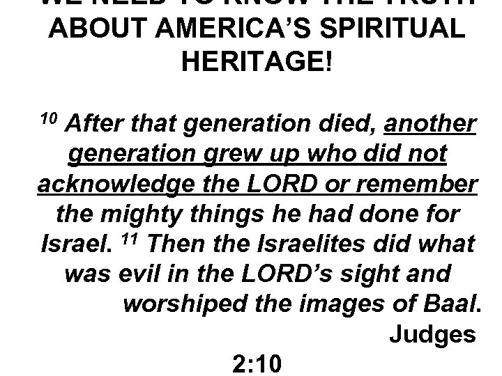 WE NEED TO KNOW THE TRUTH ABOUT AMERICA’S SPIRITUAL HERITAGE! After that generation died,