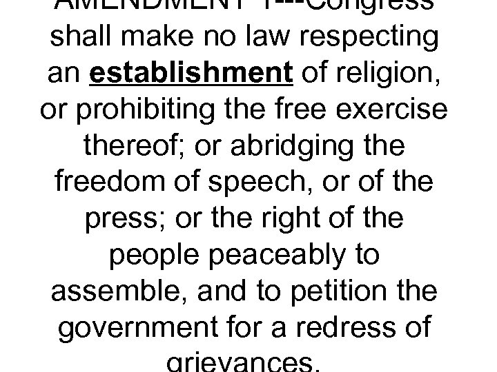 AMENDMENT 1 ---Congress shall make no law respecting an establishment of religion, or prohibiting