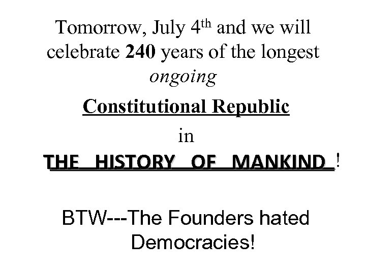 Tomorrow, July 4 th and we will celebrate 240 years of the longest ongoing
