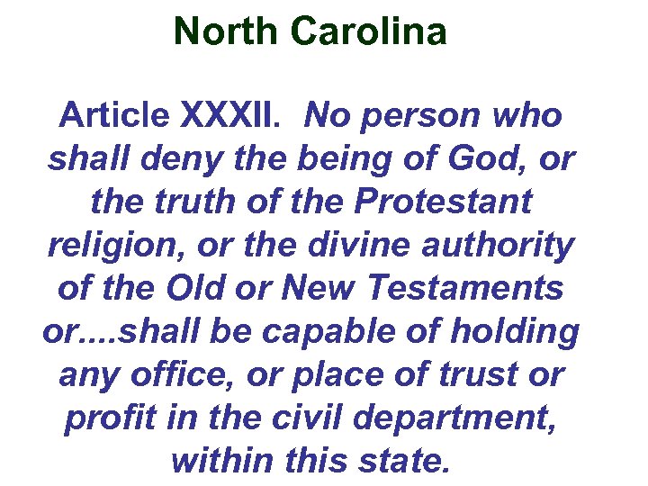North Carolina Article XXXII. No person who shall deny the being of God, or