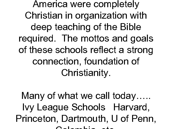 America were completely Christian in organization with deep teaching of the Bible required. The