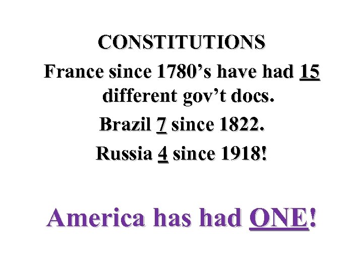 CONSTITUTIONS France since 1780’s have had 15 different gov’t docs. Brazil 7 since 1822.