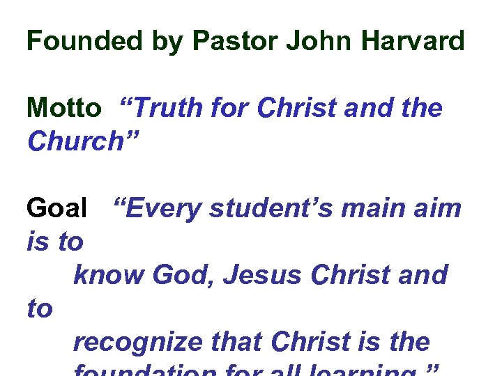 Founded by Pastor John Harvard Motto “Truth for Christ and the Church” Goal “Every