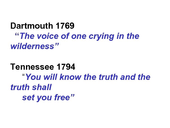 Dartmouth 1769 “The voice of one crying in the wilderness” Tennessee 1794 “You will