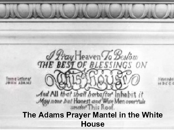 The Adams Prayer Mantel in the White House 