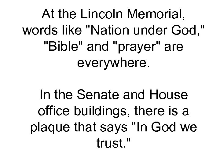 At the Lincoln Memorial, words like "Nation under God, " "Bible" and "prayer" are
