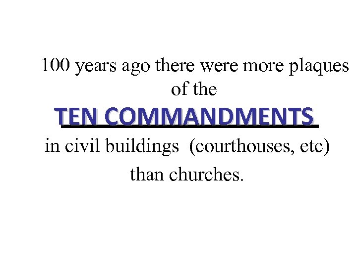 100 years ago there were more plaques of the _____________ TEN COMMANDMENTS in civil