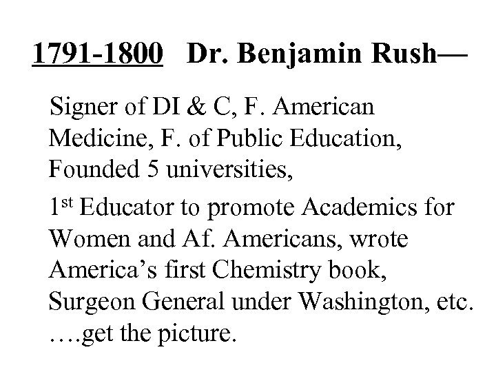 1791 -1800 Dr. Benjamin Rush— Signer of DI & C, F. American Medicine, F.