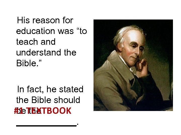  His reason for education was “to teach and understand the Bible. ” In