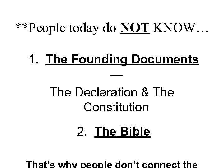 **People today do NOT KNOW… 1. The Founding Documents — The Declaration & The