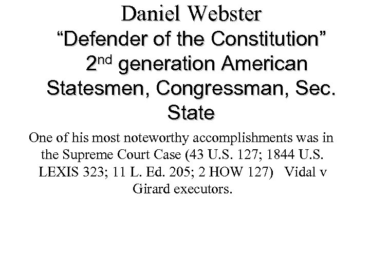 Daniel Webster “Defender of the Constitution” 2 nd generation American Statesmen, Congressman, Sec. State