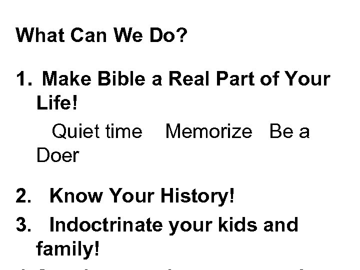 What Can We Do? 1. Make Bible a Real Part of Your Life! Quiet