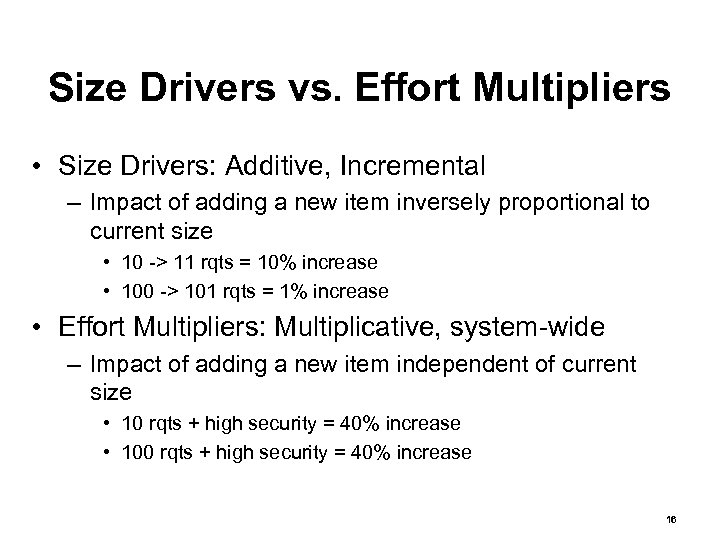 Size Drivers vs. Effort Multipliers • Size Drivers: Additive, Incremental – Impact of adding